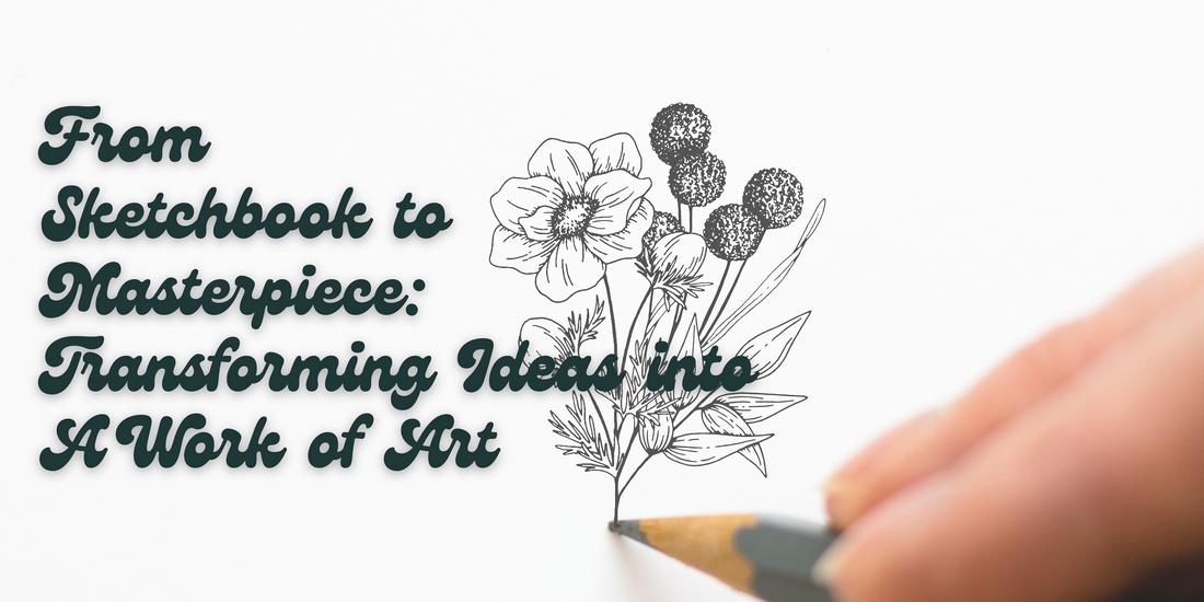 From Sketchbook to Masterpiece: Transforming My Ideas into A Work of Art